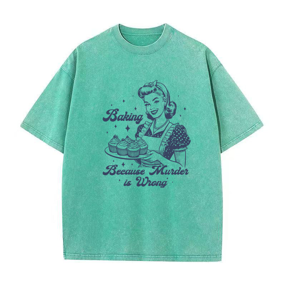 Baking Because Murder Is Wrong Unisex Tee