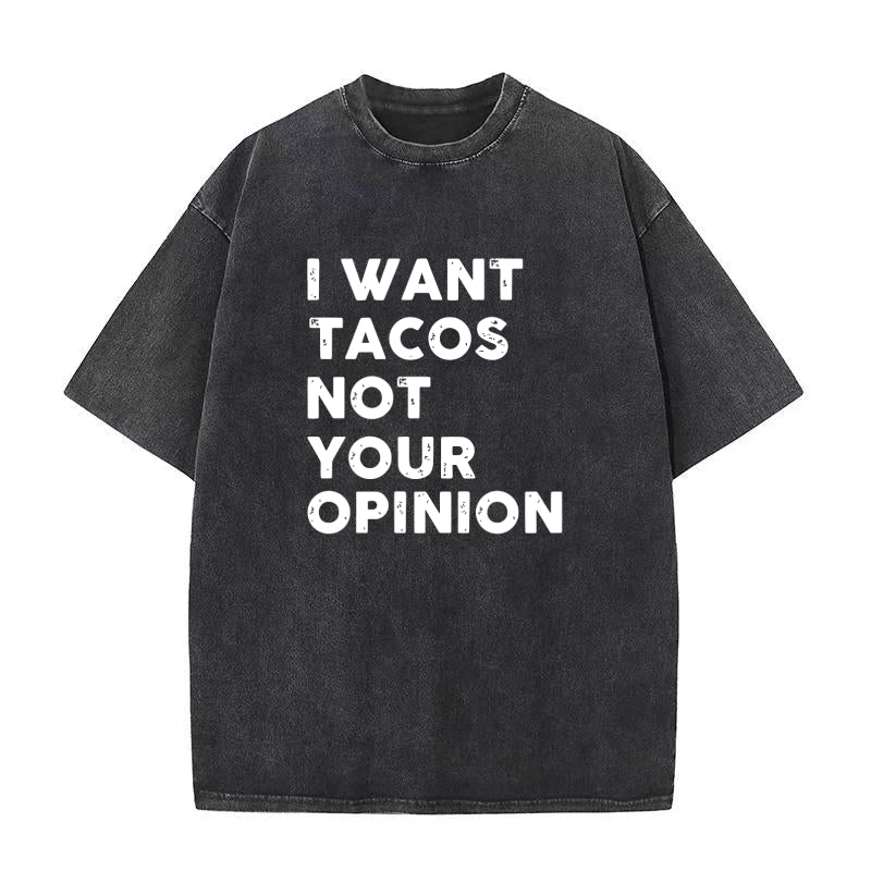 I Want Tacos Not Your Opinion Unisex Tee