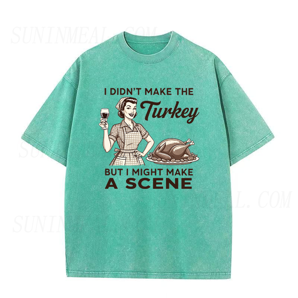I Didn’t Make The Turkey But I Might Make A Scene Thanksgiving Unisex Tee