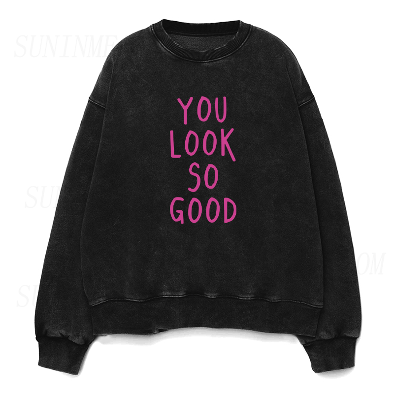 You Look So Good Sweatshirt
