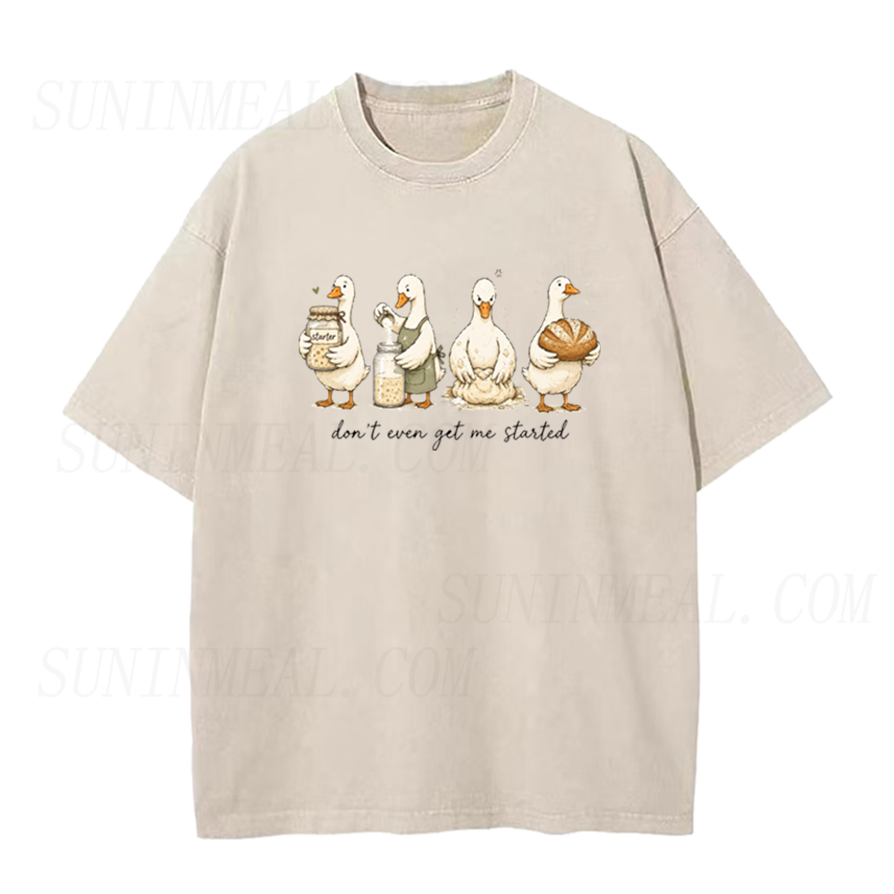 Don't Even Get Me Started Sourdough Baking Goose Unisex Tee