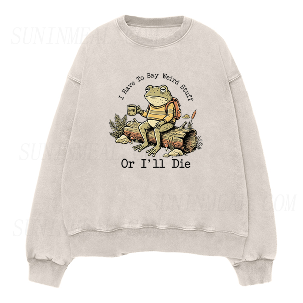 I Have To Say Weird Stuff Or I'll Die Frog Coffee Unisex Crewneck Sweatshirt