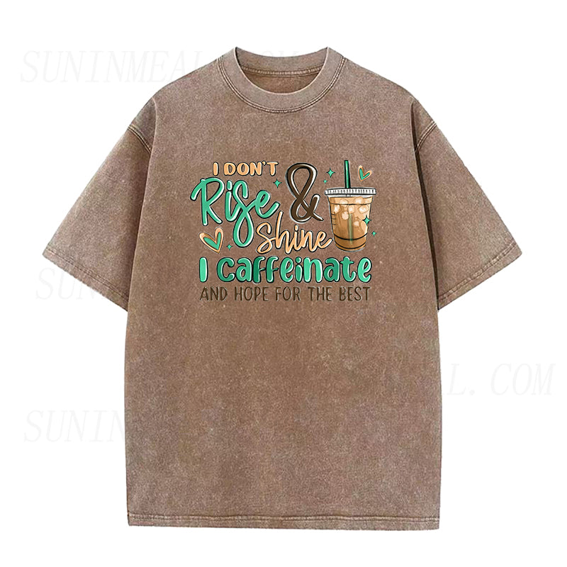 I Don't Rise and Shine I Caffeinate and Hope for the Best Unisex Tee