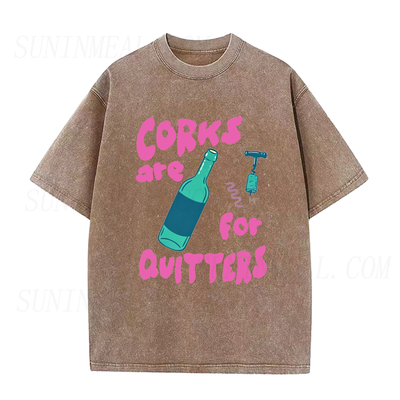 Corks Are For Quitters Unisex Tee