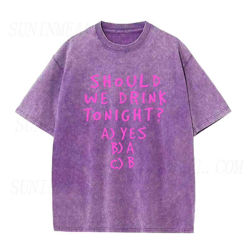 Should We Drink Tonight Unisex Tee