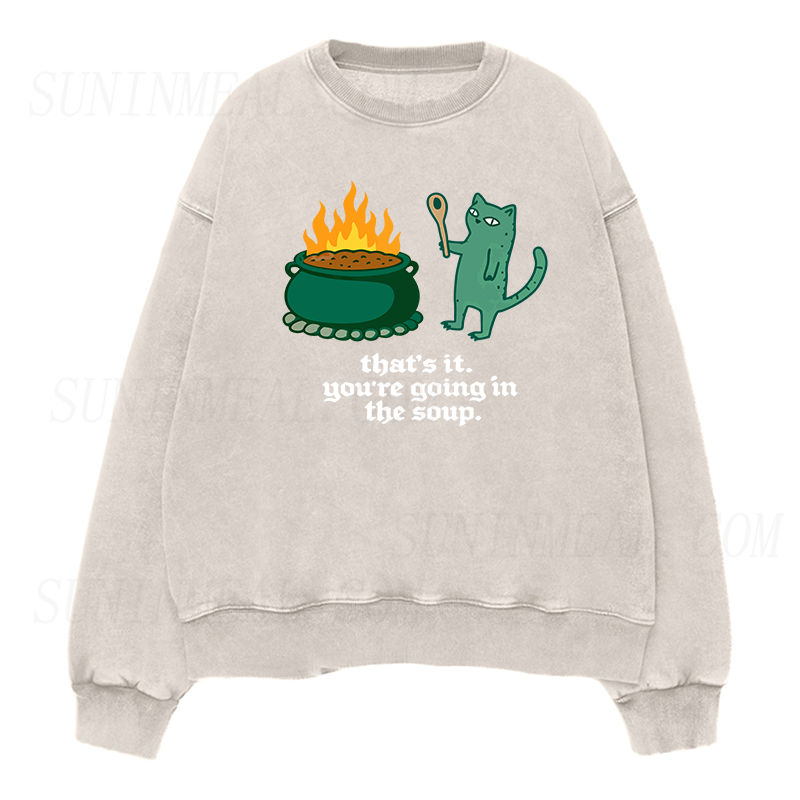 You're Going In The Soup Sarcastic Cat Unisex Crewneck Sweatshirt