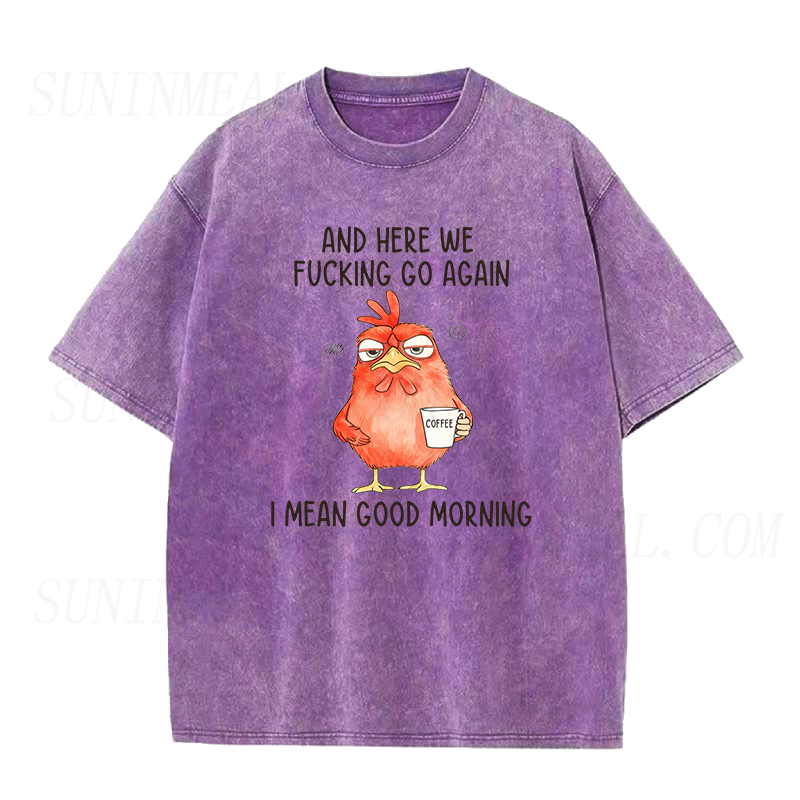 And Here We F*Cking Go Again I Mean Good Morning Unisex Tee