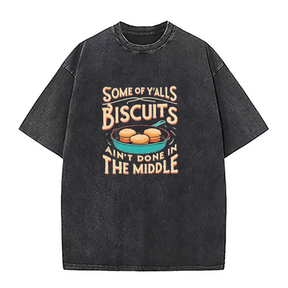 Some of yall Biscuits ain't done in the middle Unisex Tee