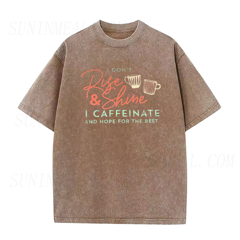 I Don't Rise and Shine I Caffeinate and Hope for the Best Unisex Tee