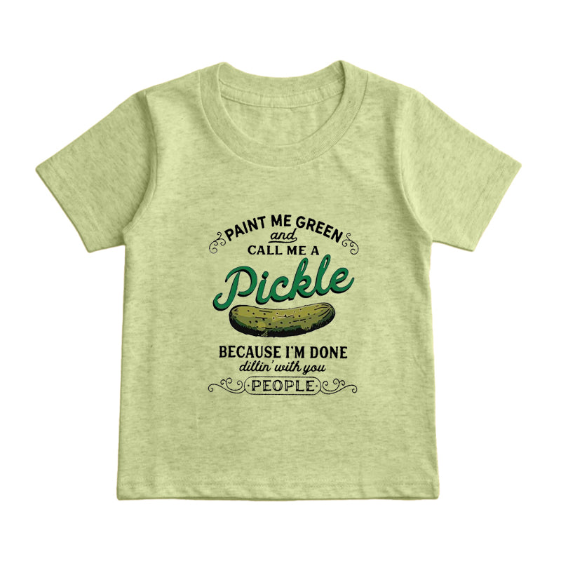 Paint Me Green And Call Me A Pickle Kids T-Shirt