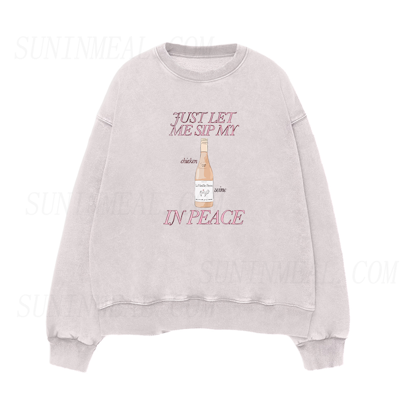 Just Let Me Sip My Chicken Wine In Peace Unisex Crewneck Sweatshirt