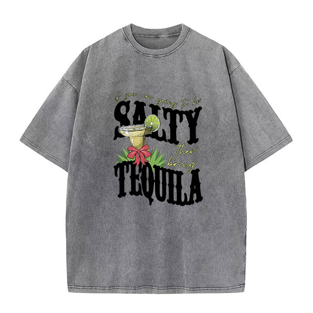 if you're going to be salty then bring tequila Unisex Tee