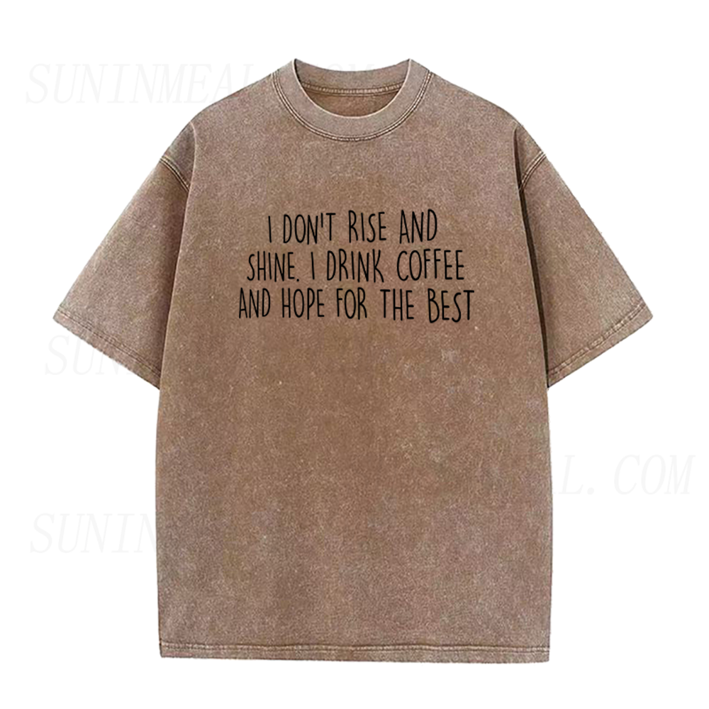I Don't Rise And Shine I Drink Coffee And Hope For The Best Unisex Tee