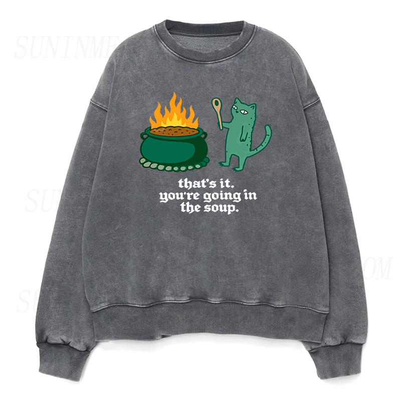 You're Going In The Soup Sarcastic Cat Unisex Crewneck Sweatshirt
