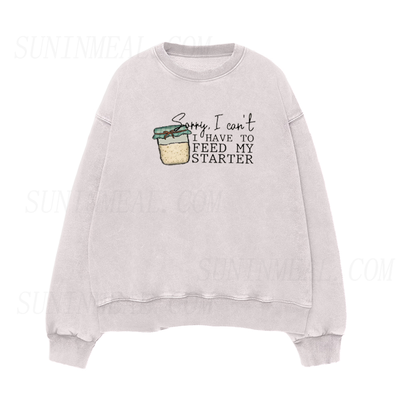 Sorry I can't I have to feed my sourdough starter Unisex Crewneck Sweatshirt