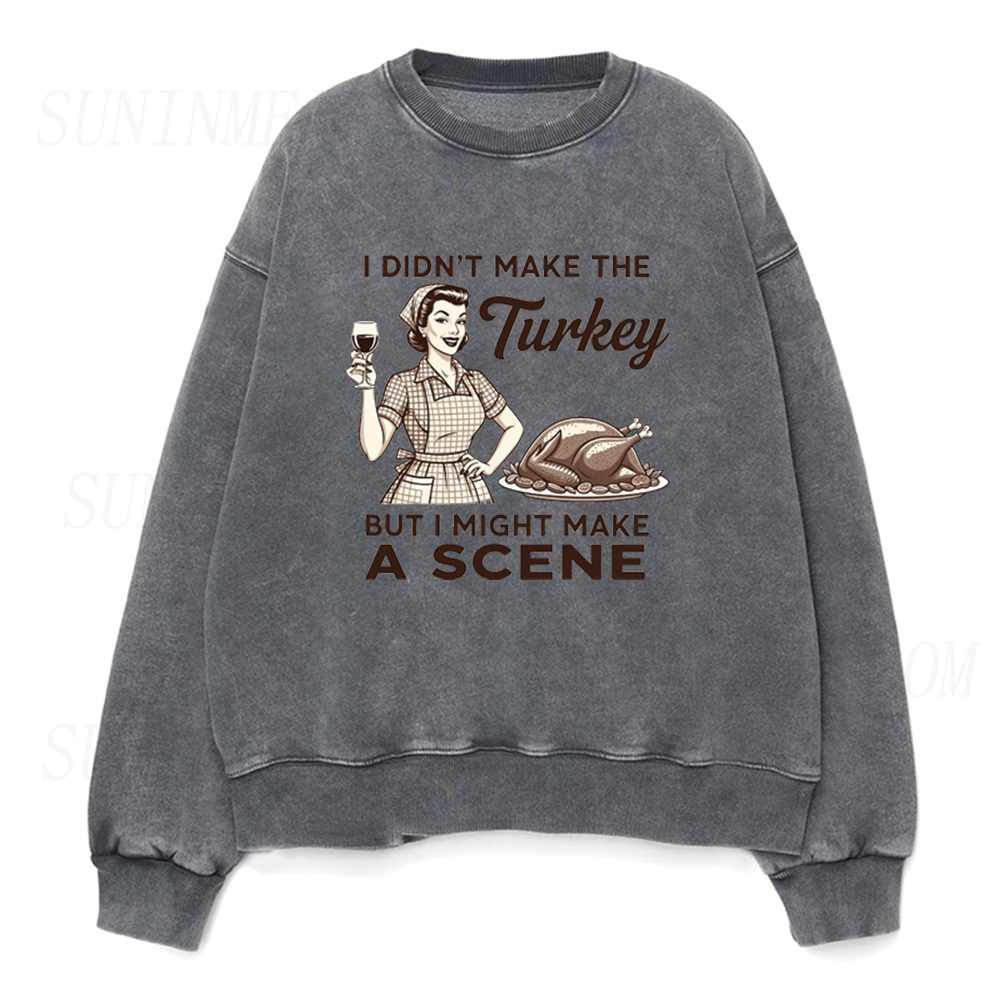 I Didn’t Make The Turkey But I Might Make A Scene Thanksgiving Unisex Crewneck Sweatshirt