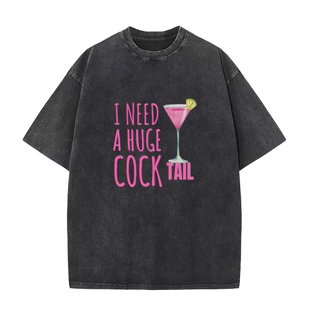I Need a Huge COCKtail Unisex Tee