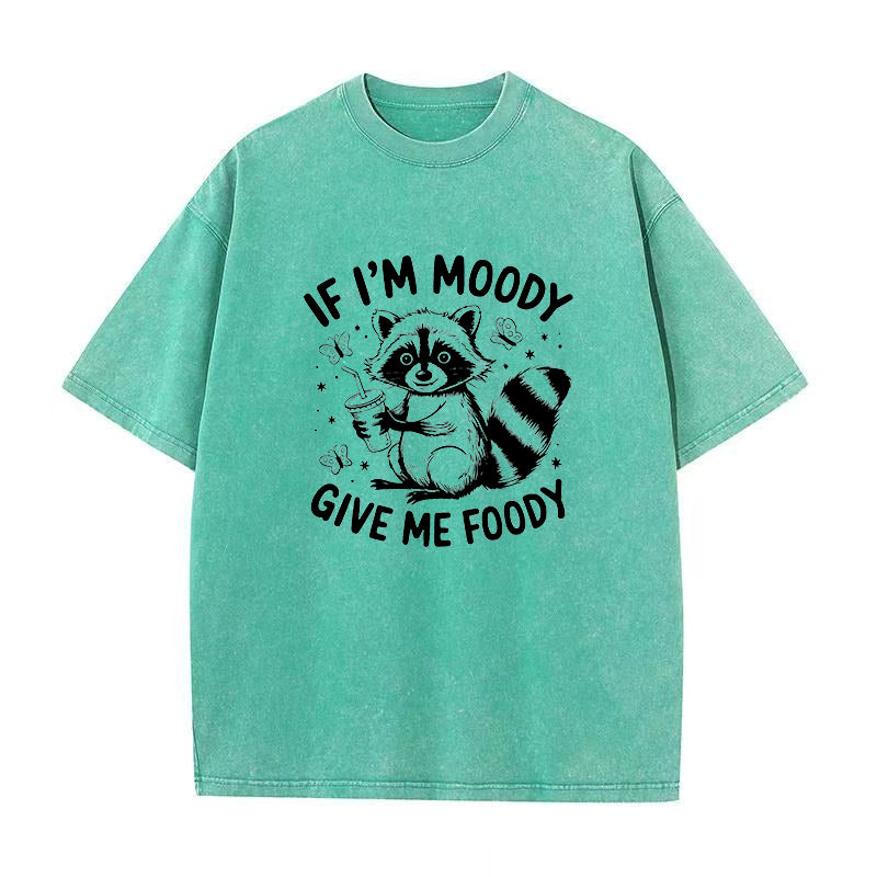 If I'm Moody Give Me Foody  Unisex Tee