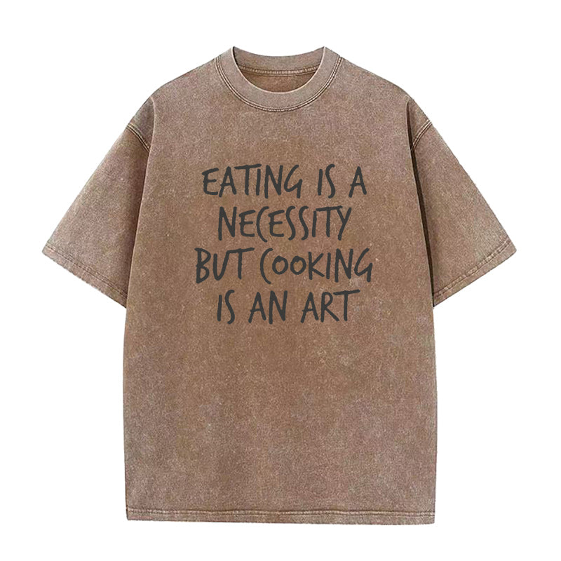 Eating is a Necessity But Cooking is an Art Unisex Tee