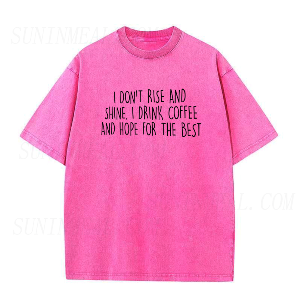 I Don't Rise And Shine I Drink Coffee And Hope For The Best Unisex Tee