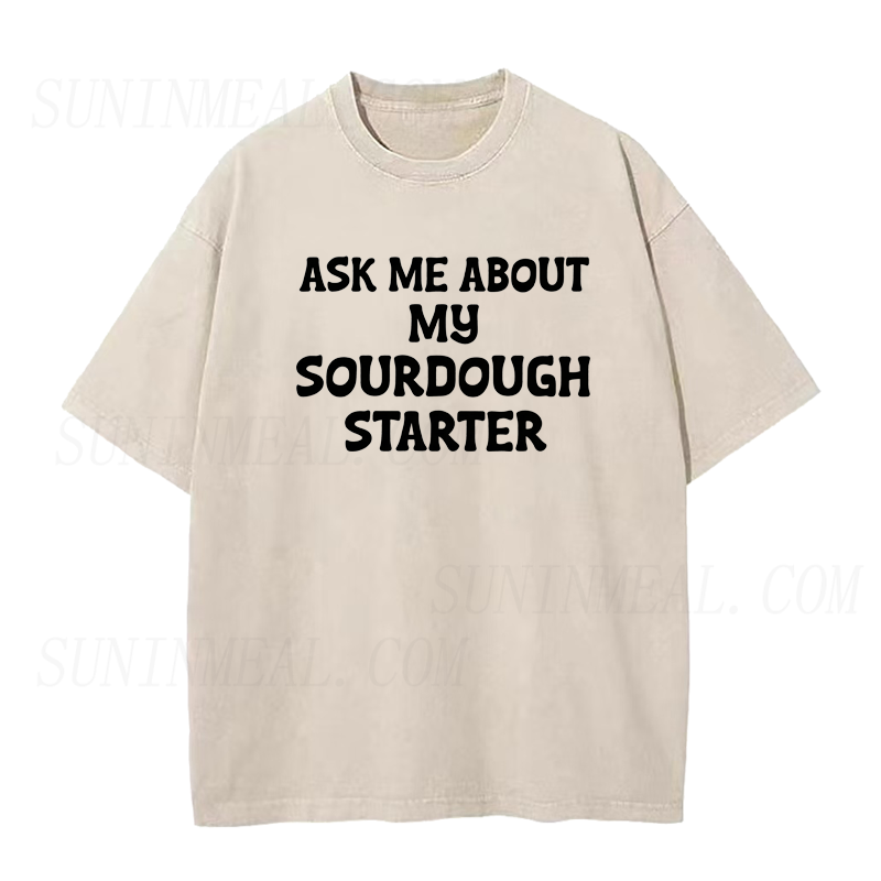 Ask Me About My Sourdough Starter Unisex Tee