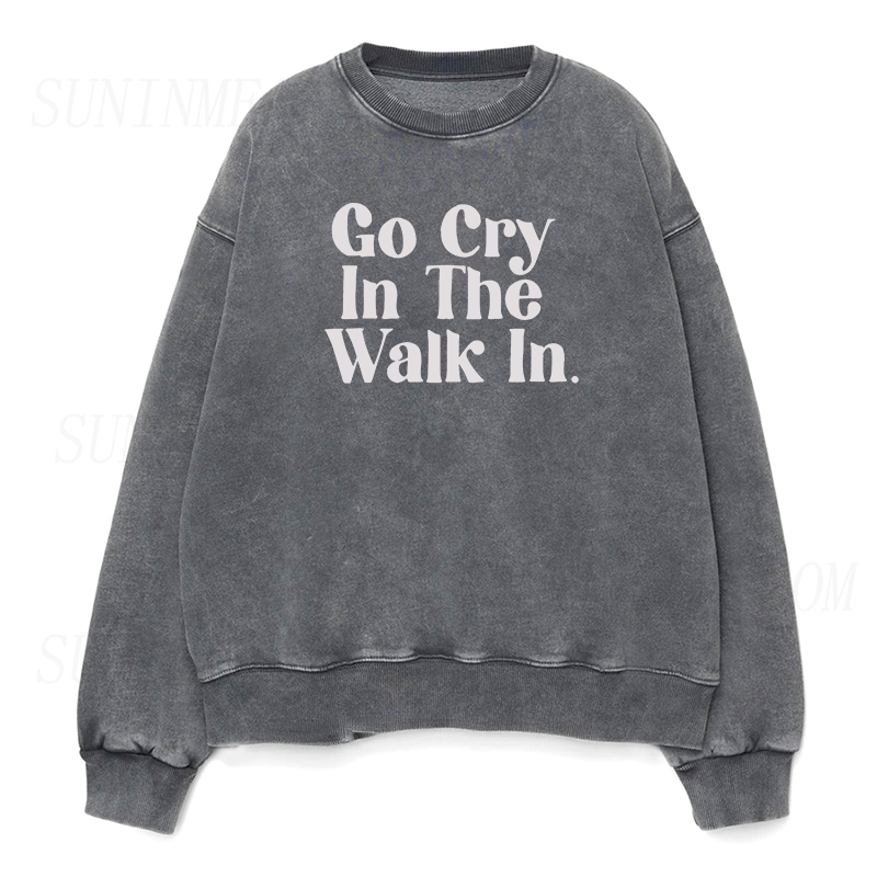 Go Cry In The Walk In Unisex Crewneck Sweatshirt