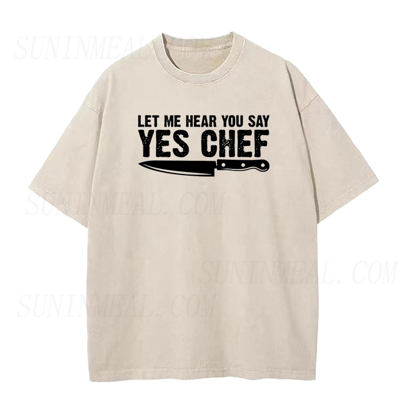 Let me hear you say Yes Chef Unisex Tee