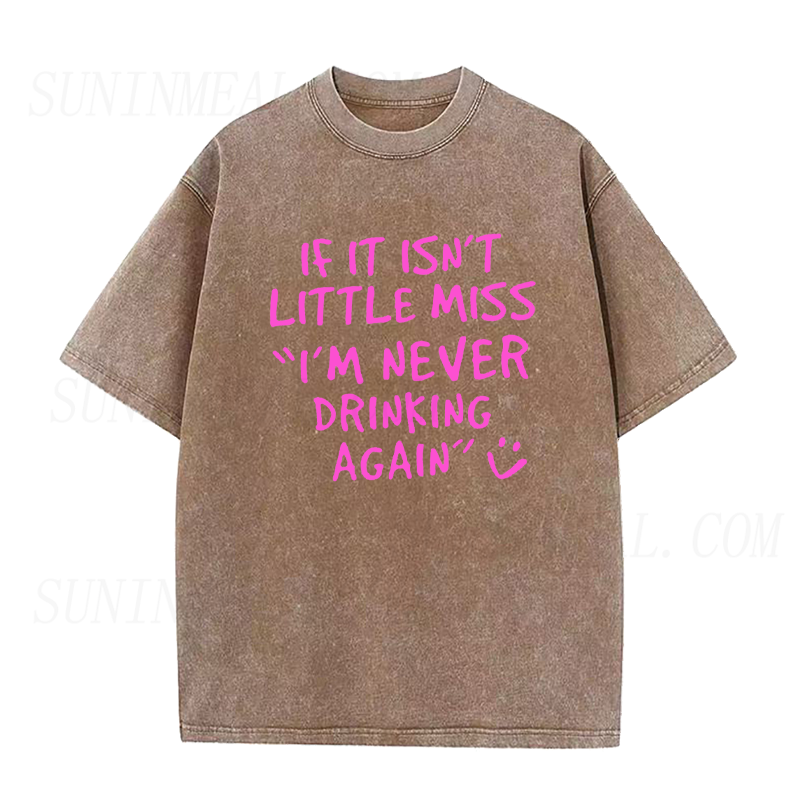 If It Isn't Little Miss I'm Never Drinking Again Unisex Tee