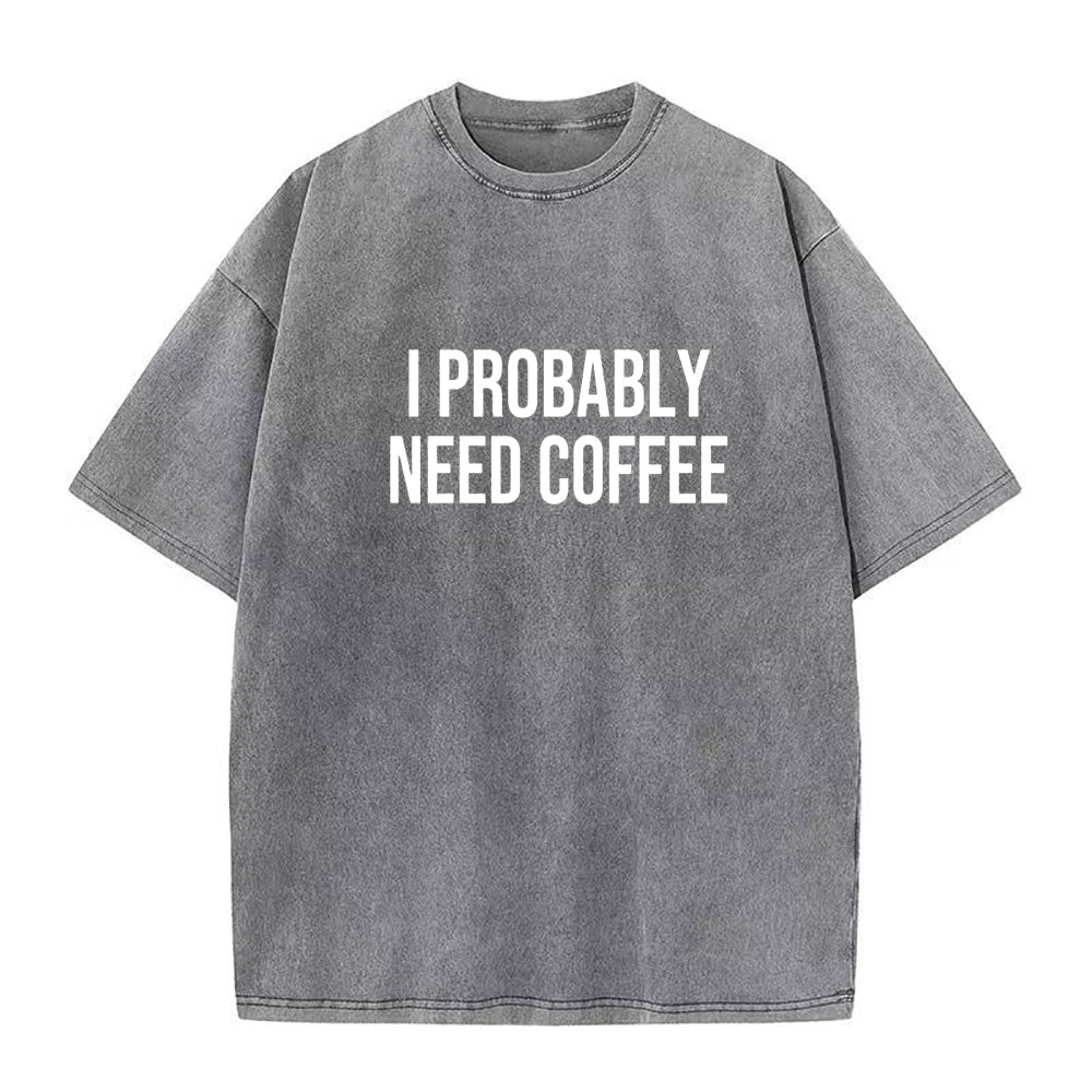 I probable need coffee Unisex Tee