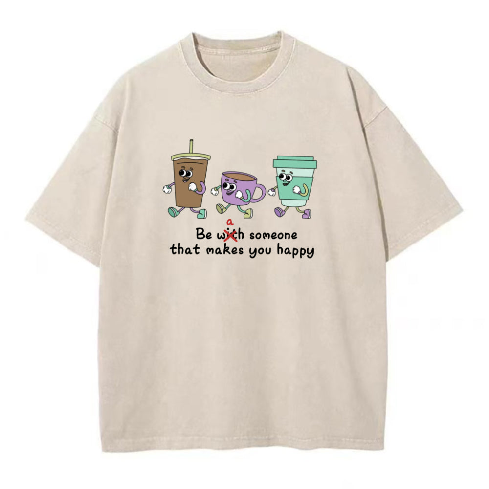 Be A Someone That Makes You happy Unisex Tee