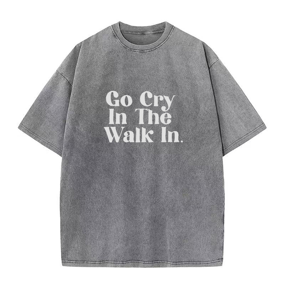 Go Cry In The Walk In Unisex Tee