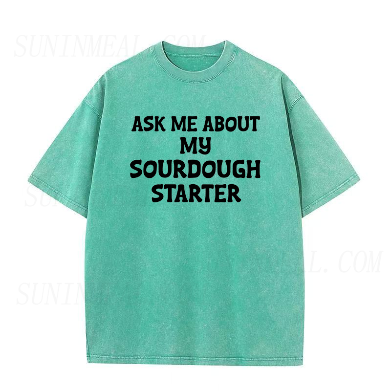 Ask Me About My Sourdough Starter Unisex Tee