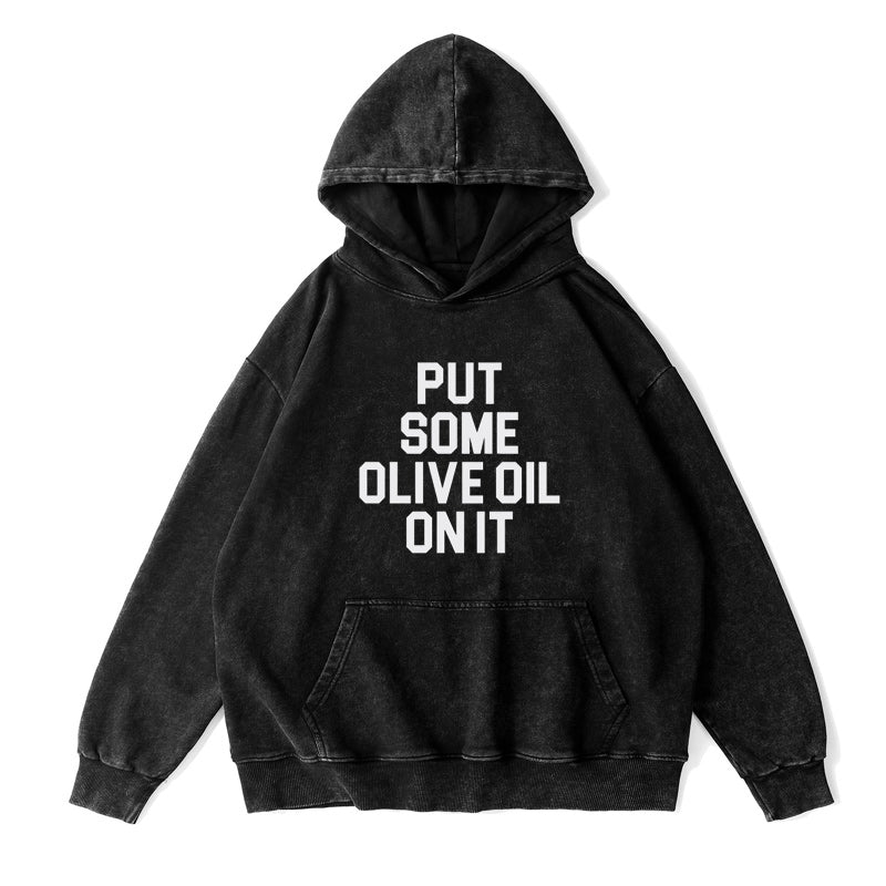 put some oliva oil on it Unisex Hoodie