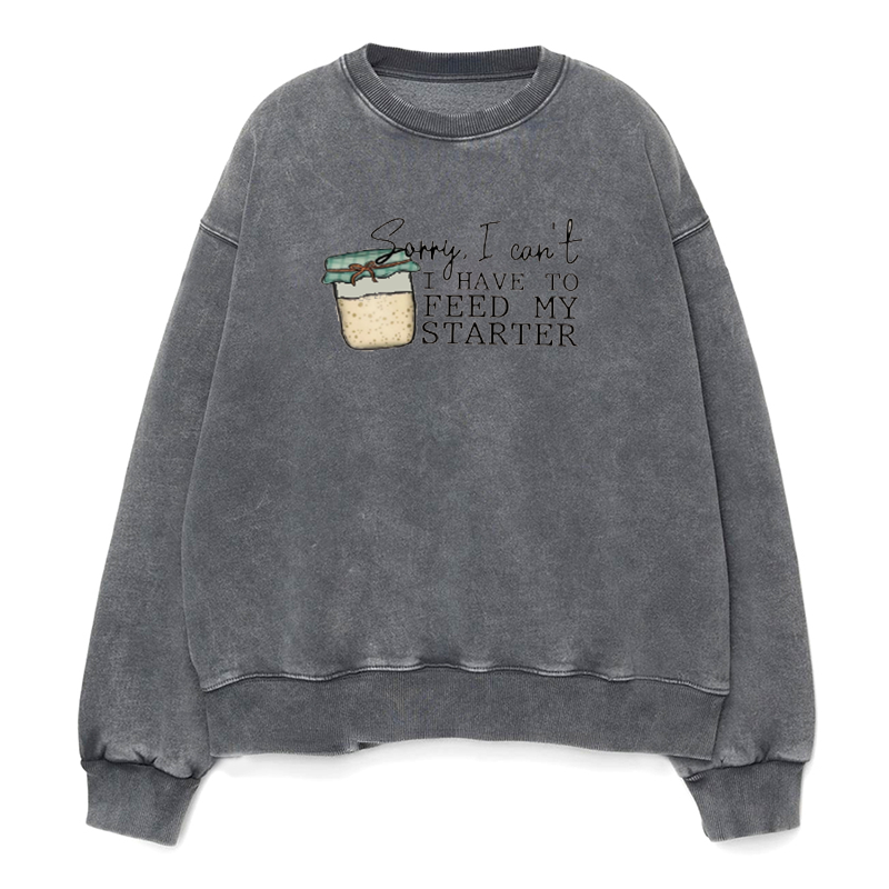 Sorry I can't I have to feed my sourdough starter Unisex Crewneck Sweatshirt
