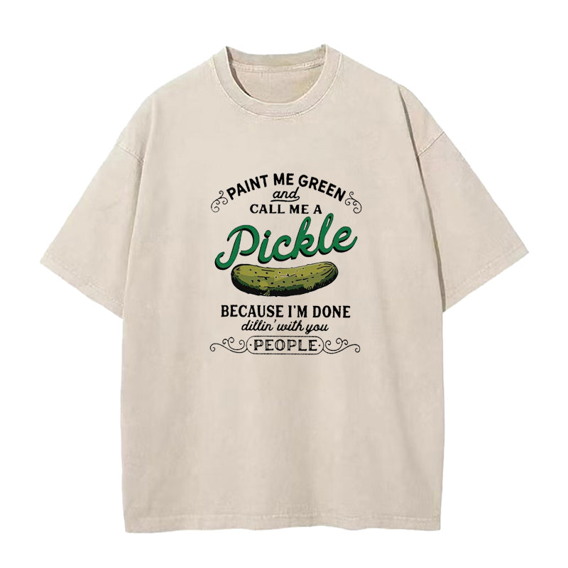 Paint Me Green And Call Me A Pickle Unisex Tee