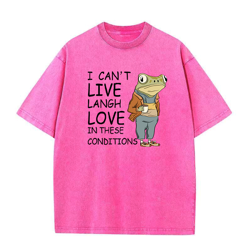 I Can’t Live Laugh Love in These Conditions Unisex Tee
