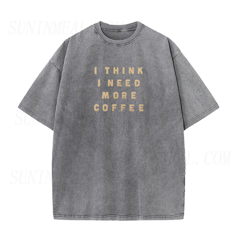 I Think I Need More Coffee Tee