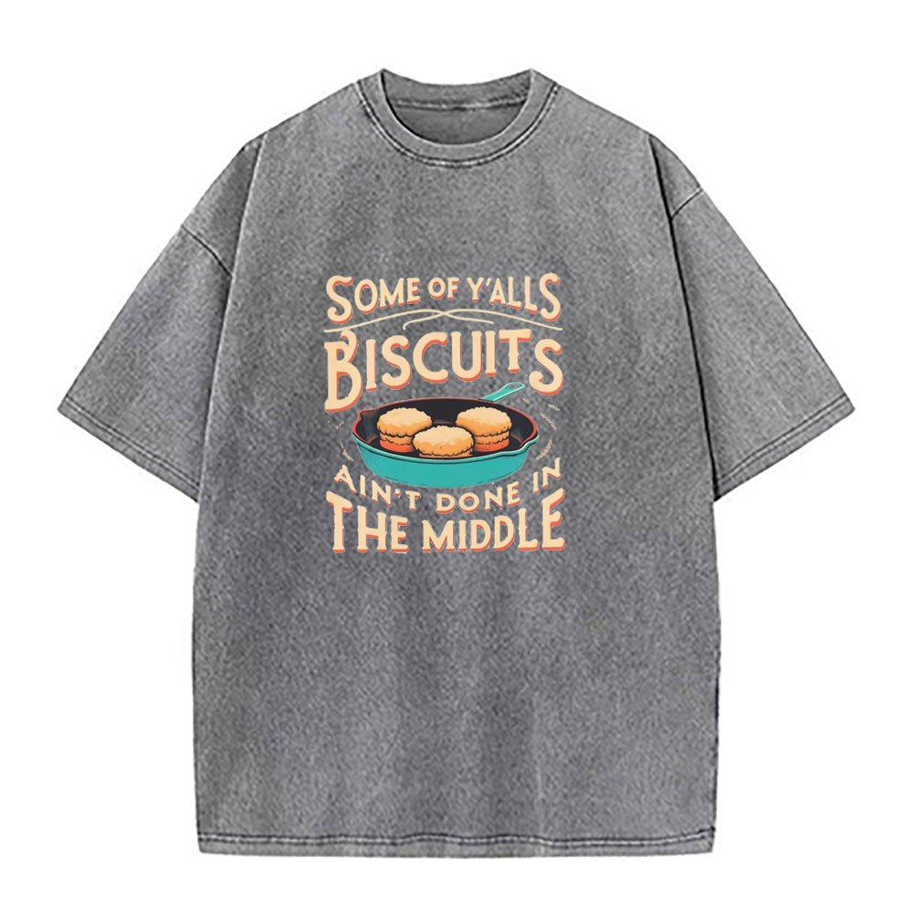 Some of yall Biscuits ain't done in the middle Unisex Tee