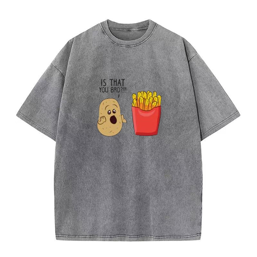 Potatoes Fries Is That You Bro Unisex Tee