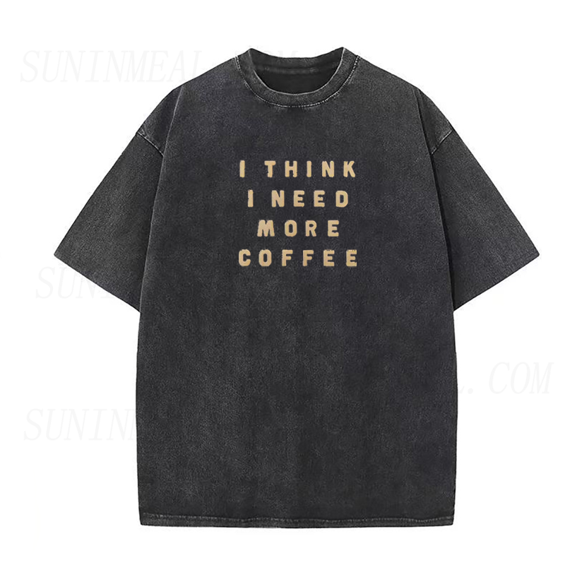 I Think I Need More Coffee Tee