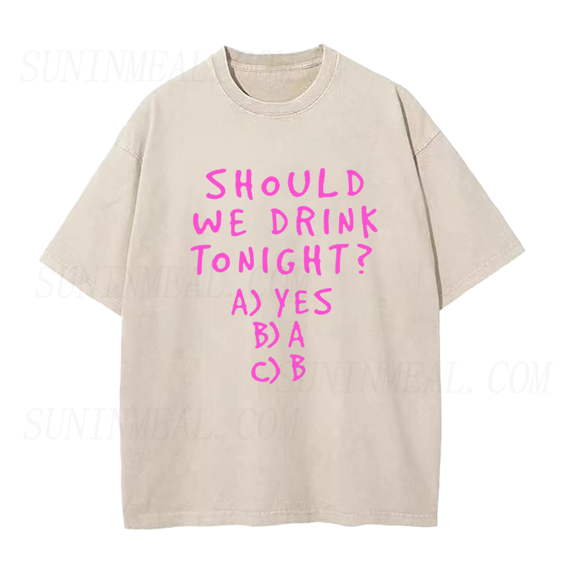 Should We Drink Tonight Unisex Tee