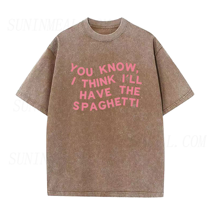 You Know I Think I'll Have The Spaghetti Unisex Tee