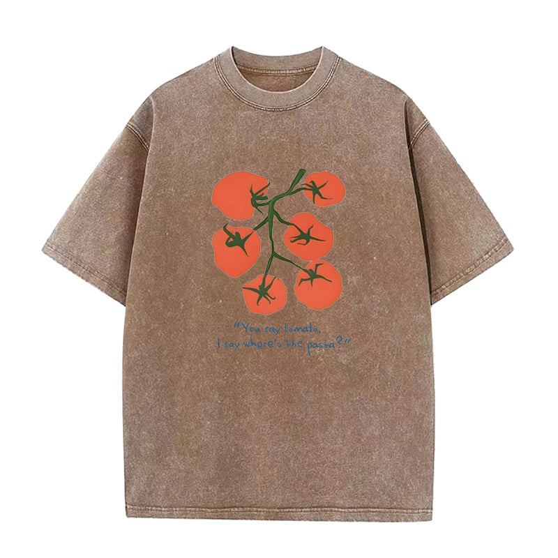 you say tomato I say where's the pasta Unisex Tee