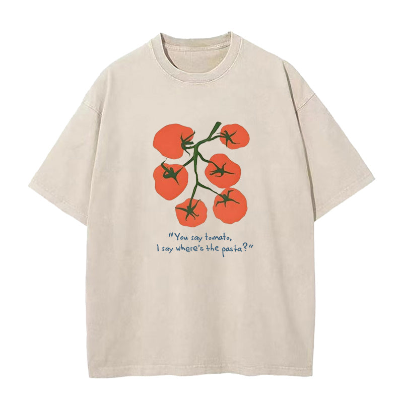 you say tomato I say where's the pasta Unisex Tee