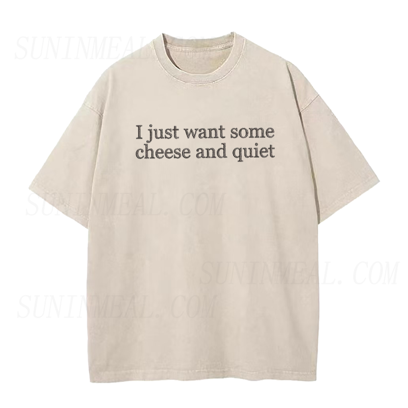 I Just Want Some Cheese and Quiet Tee