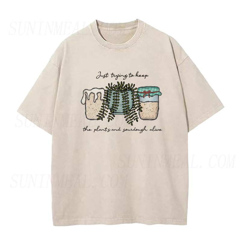 Just Trying To Keep The Plants and Sourdough Alive Unisex Tee