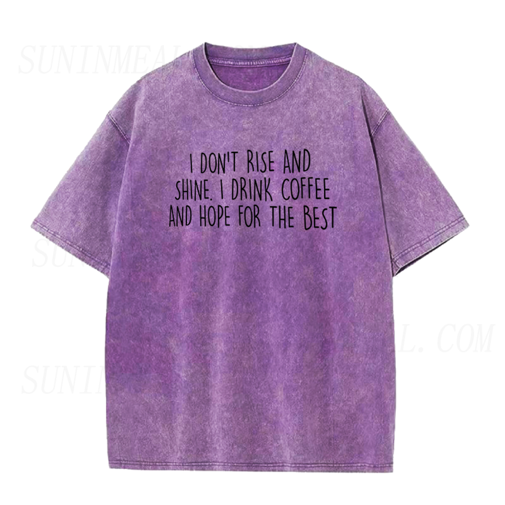 I Don't Rise And Shine I Drink Coffee And Hope For The Best Unisex Tee
