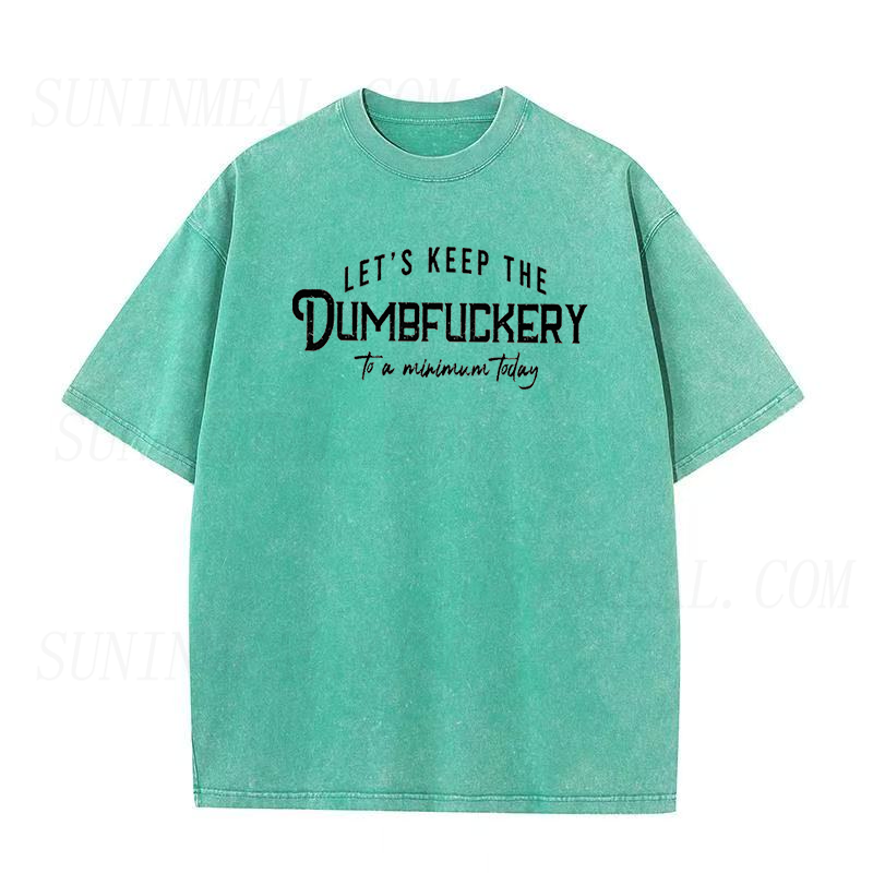 Let's Keep The Dumbfuckery To a Minimum today Unisex Tee