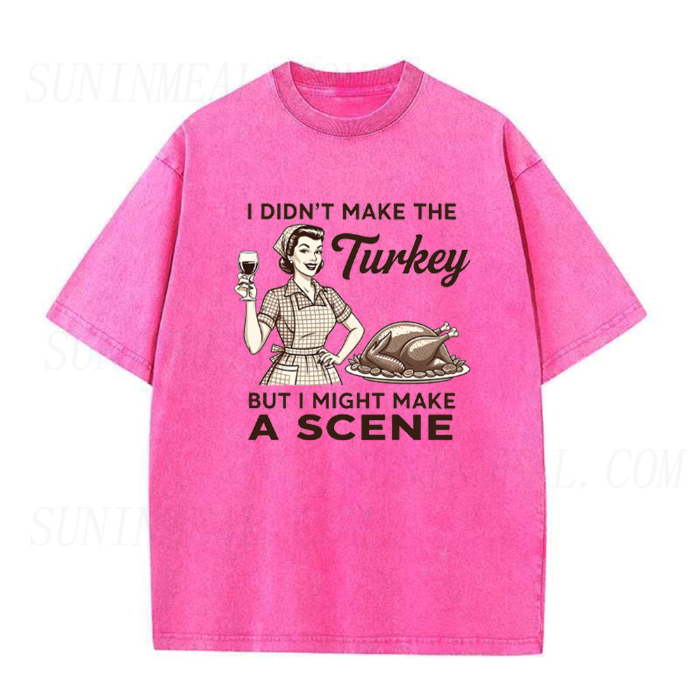 I Didn’t Make The Turkey But I Might Make A Scene Thanksgiving Unisex Tee
