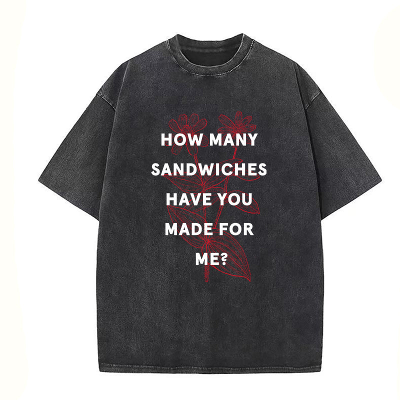 How many sandwiches have you made for me Unisex Tee